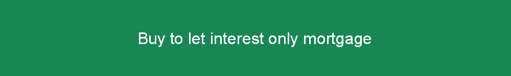 Buy to let interest only mortgage