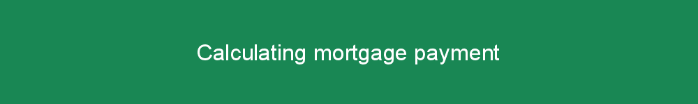 Calculating mortgage payment