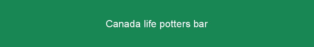 Canada life potters bar