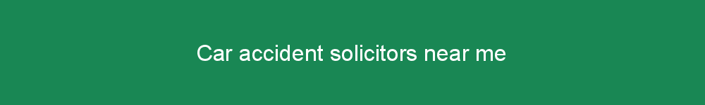 Car accident solicitors near me