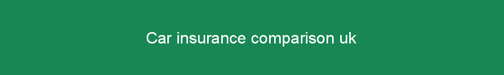 Car insurance comparison uk
