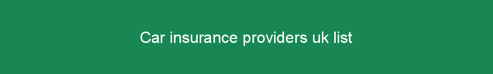 Car insurance providers uk list