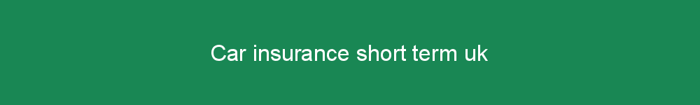 Car insurance short term uk