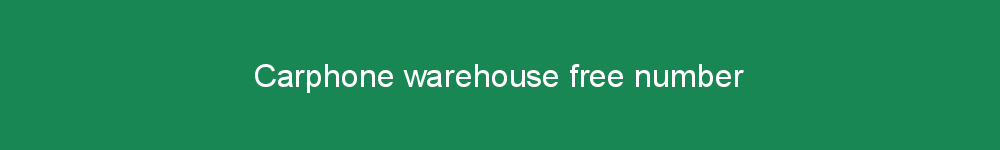 Carphone warehouse free number