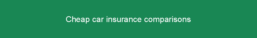 Cheap car insurance comparisons