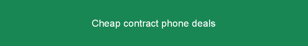 Cheap contract phone deals