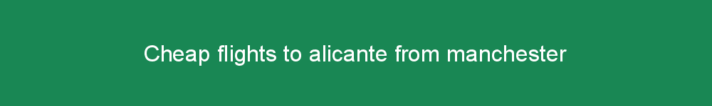 Cheap flights to alicante from manchester