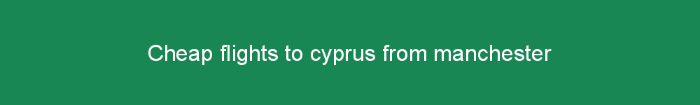 Cheap flights to cyprus from manchester