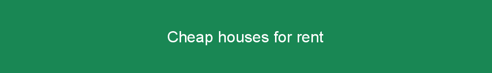 Cheap houses for rent