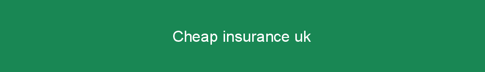 Cheap insurance uk