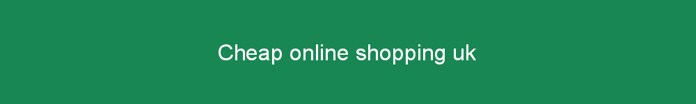 Cheap online shopping uk