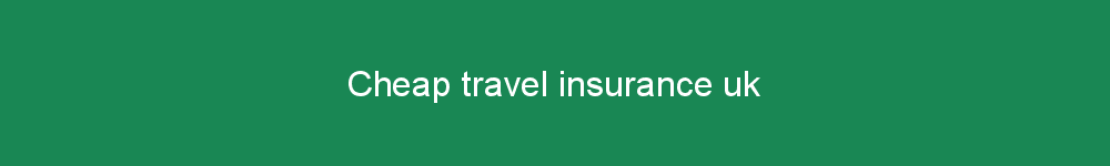 Cheap travel insurance uk