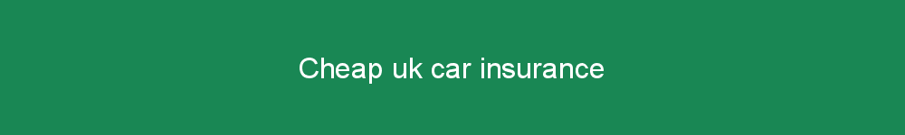Cheap uk car insurance