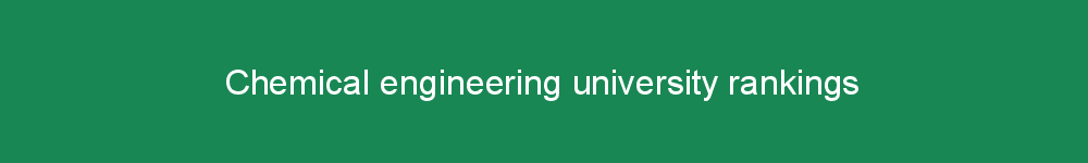 Chemical engineering university rankings