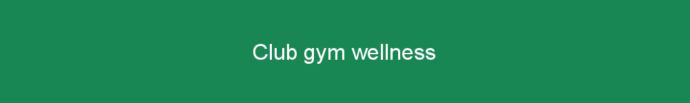 Club gym wellness