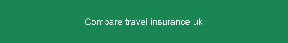 Compare travel insurance uk