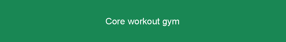 Core workout gym
