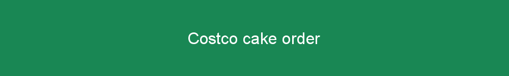 Costco cake order