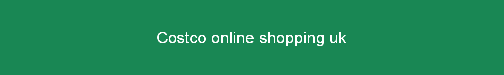 Costco online shopping uk