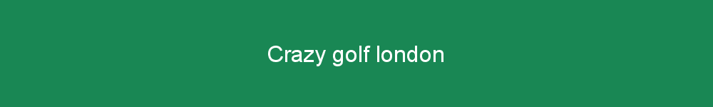 Crazy golf london