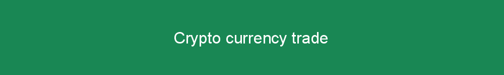 Crypto currency trade