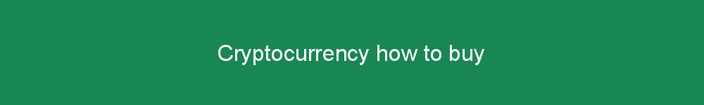 Cryptocurrency how to buy