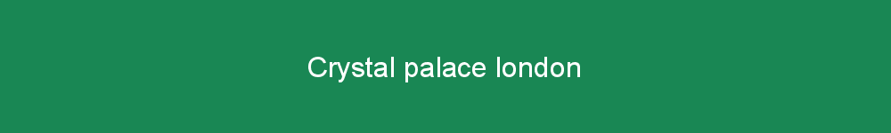 Crystal palace london