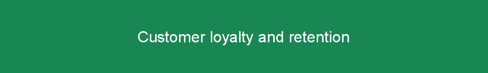 Customer loyalty and retention