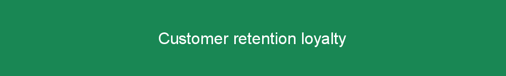 Customer retention loyalty