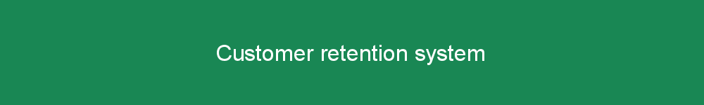 Customer retention system
