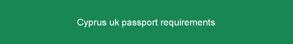 Cyprus uk passport requirements