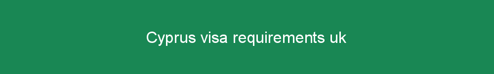 Cyprus visa requirements uk