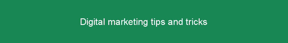 Digital marketing tips and tricks