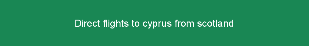 Direct flights to cyprus from scotland