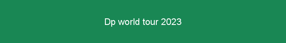 Dp world tour 2023
