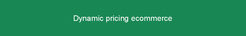 Dynamic pricing ecommerce