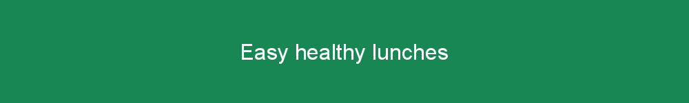 Easy healthy lunches