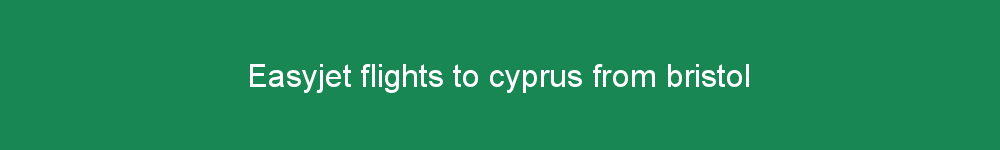 Easyjet flights to cyprus from bristol
