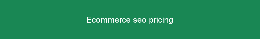 Ecommerce seo pricing