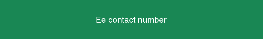 Ee contact number