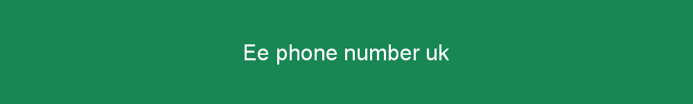 Ee phone number uk
