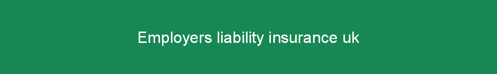 Employers liability insurance uk