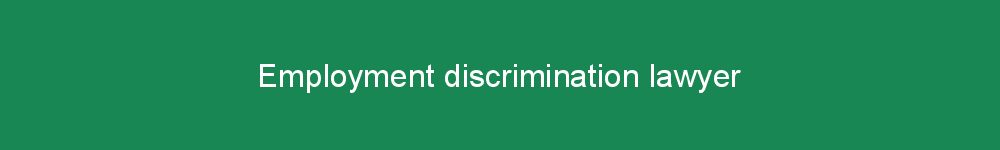 Employment discrimination lawyer