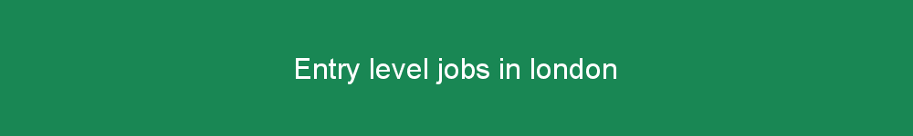 Entry level jobs in london
