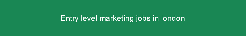 Entry level marketing jobs in london