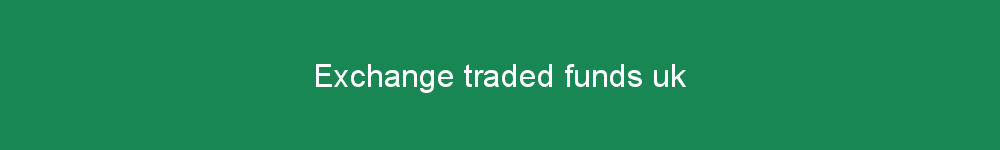 Exchange traded funds uk