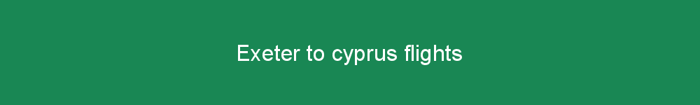Exeter to cyprus flights