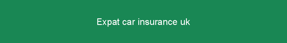 Expat car insurance uk