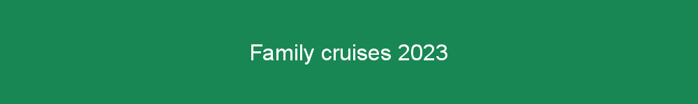 Family cruises 2023