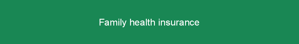 Family health insurance